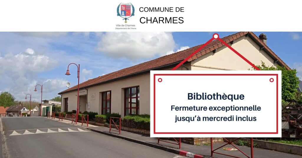 Fermeture exceptionnelle de la bibliothèque jusqu’à mercredi inclus -Une- Commune Charmes Aisne